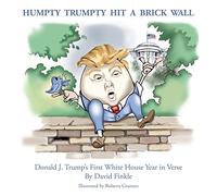 Humpty Trumpty Hit A Brick Wall: Donald J. Trump's First White House Year in Verse