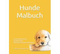 Hunde Malbuch: Ein Ausmalbuch für alle, die Hunde lieben. Motive eines aufwachsenden Welpen