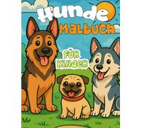 Hunde-Malbuch für Kinder: 30 süße Hundemotive zum Ausmalen - für kreative Kinder ab 3 Jahren