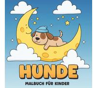 Hunde Malbuch: Süße Und Unterhaltsame Ausmalbilder Für Jungen Und Mädchen - Ideal Zum Entspannen, Lachen Und Farbenfrohen Spaß Haben