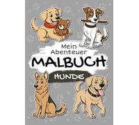 Hunde - Mein Abenteuer Malbuch: Liebevoll gestaltetes Malbuch für Kinder ab 3 Jahren | 30 Seiten mit kindgerechten Motiven zum Ausmalen und Entdecken