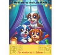 Hunde -mein erstes Malbuch für Kinder ab 2 Jahren -50 wunderschöne Motive -ein Muss für alle Hunde-Liebhaber: -zum Ausmalen, Kritzeln und begeistern ... -magisches Malbuch zum Zeitvertreib