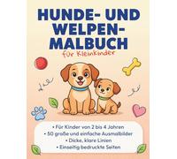 Hunde- und Welpen-Malbuch für Kleinkinder: Für Kinder von 2 bis 4 Jahren • 50 große und einfache Ausmalbilder • Dicke, klare Linien • Einseitig bedruckte Seiten