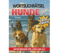Hunde Wortsuchrätsel für Erwachsene: Großformatiges Rätselbuch zum Thema Hunde, Rassen und alles, was dazugehört | Gedächtnistraining | Geschenk für jeden Tierliebhaber