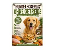 Hundeleckerlis ohne Getreide - 25 einfache & gesunde Rezepte für deinen Hund: Schnelle Snacks ohne Weizen & Getreide - ideal für empfindliche Hunde (Einfach selbst gemacht)