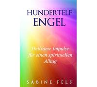 Hundertelf Engel - Heilsame Impuls für einen spirituellen Alltag: Wie die Engel dir helfen neue Kraft zu schöpfen, ins seelische Gleichgewicht zu ... höheren Dimensionen des Lebens zu verbinden