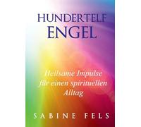 Hundertelf Engel - Heilsame Impulse für einen spirituellen Alltag: Wie die Engel dir helfen neue Kraft zu schöpfen, ins seelische Gleichgewicht zu ... höheren Dimensionen des Lebens zu verbinden