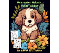 Hundewelpen -mein erstes Malbuch für Kinder ab 2 Jahren -50 wunderschöne Motive -ein Muss für alle Hunde-Liebhaber: -zum Ausmalen, Kritzeln und ... -magisches Malbuch zum Zeitvertreib