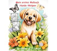 Hundewelpen -mein erstes Malbuch für Kinder ab 2 Jahren -50 wunderschöne Motive: -ein Muss für alle Hundwelpen-Liebhaber ab 2 Jahren zum Ausmalen, ... mit einzigartigen Motiven als Ausmalbuch