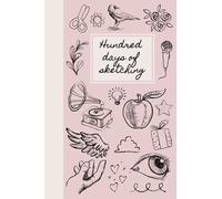 Hundred days of sketching: A blank prompted sketchbook to help you draw everyday