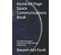Hundred Page Space Communications Book: In-Depth Coverage of Telecommunication Satellite Engineering (Telecommunications Engineering)