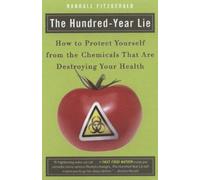 Hundred-Year Lie: How to Protect Yourself from the Chemicals That Are Destroying Your Health by Randall Fitzgerald (2008) Paperback