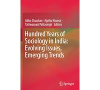 Hundred Years of Sociology in India: Evolving Issues, Emerging Trends