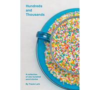 Hundreds and Thousands: A collection of one hundred word stories