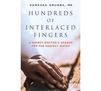 Hundreds of Interlaced Fingers: A Kidney Doctor's Search for the Perfect Match