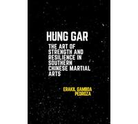 Hung Gar: The Art of Strength and Resilience in Southern Chinese Martial Arts: Discovering the foundation of endurance and power that shapes this style.