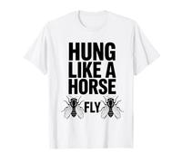 Hung Like A Horse Fly Funny Sarcastic Horsefly T-Shirt