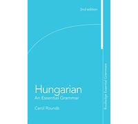Hungarian: An Essential Grammar: (Routledge Essential Grammars 2nd edition)
