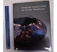 Hungarian Ceramics From the Zsolnay Manufactory 1853-2001 - From Historicism to Postmodernism
