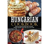 Hungarian cookbook: Healthy and delicious dessert, soups & also more hungarian traditional recipes make step by step at home