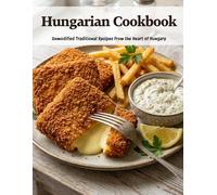 Hungarian Cookbook: Unmodified Traditional Recipes From the Heart of Hungary
