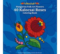Hungarian Folk Art 40 Kalocsai Roses Coloring Book