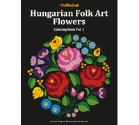 Hungarian Folk Art Flowers Coloring Book Vol.1