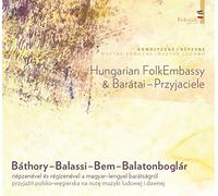 Hungarian Folk Embassy & Baratai - Przyjaciele - Hungarian Folk Embassy & Baratai - Przyjaciele - Bathory - Balassi - Bem - Balatonboglar