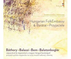 Hungarian Folk Embassy & Baratai - Przyjaciele - Hungarian Folk Embassy & Baratai - Przyjaciele - Bathory - Balassi - Bem - Balatonboglar