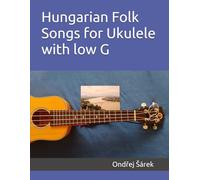 Hungarian Folk Songs for Ukulele with low G
