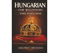 Hungarian for Beginners Word Search Book: Learn Hungarian, Large Print Puzzle Collection with 100 Puzzles and 2000 Unique Words on Budapest Travel, Hungary Travel, and Lake Balaton Hungary