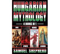 Hungarian Mythology: Gods, Spirits, Heroes, & Legends