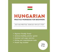 Hungarian Practice Workbook for Beginners: Easy and Practical Exercises for Self-Study (Learn Hungarian)