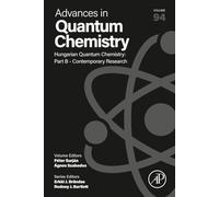 Hungarian Quantum Chemistry: Part B - Contemporary Research: Volume 94 (Advances in Quantum Chemistry, Volume 94)