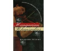 Hungarian Rhapsodies : Essays on Ethnicity, Identity, and Culture