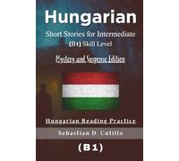 Hungarian Short Stories for Intermediate (B1) Skill Level - Mystery and Suspense Edition - Hungarian Reading Practice (Hungarian Short Stories (CEFR Leveled Language Learning))