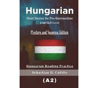 Hungarian Short Stories for Pre-Intermediate (A2) Skill Level - Mystery and Suspense Edition - Hungarian Reading Practice (Hungarian Short Stories (CEFR Leveled Language Learning))
