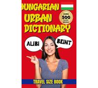 Hungarian Urban Dictionary: 500 Real Slang Words Hungarians Actually Use (With English Explanations & Examples) (Urban Slang Dictionary)