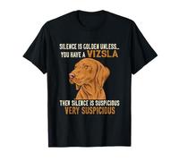 Hungarian Vizsla, Silence Is Golden Unless You Have A Vizsla T-Shirt