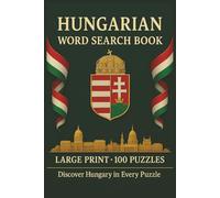 Hungarian Word Search Book: Large Print Puzzle Collection with 100 Puzzles and 2000 Unique Words on Language, Culture, and Everyday Life in Hungary (Language Series)