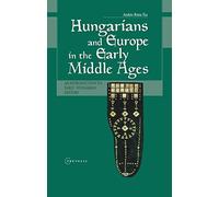 Hungarians and Europe in the Early Middle Ages: An Introduction to Early Hungarian History