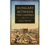 Hungary Between Two Empires 1526-1711