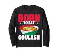 Hungary Born to Eat Goulash Hungarian Food Pride Magyar Long Sleeve T-Shirt