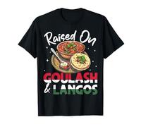 Hungary Raised On Goulash and Langos Hungarian T-Shirt