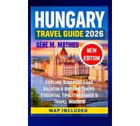 Hungary Travel Guide 2026: Explore Budapest, Lake Balaton & Historic Towns: Essential Tips, Itineraries & Travel Insights