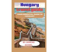 Hungary travel guide: Your Essential Guide to Hungary