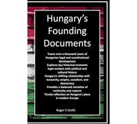 Hungary's Founding Documents: Law, Nationhood, and the Long Constitutional Journey