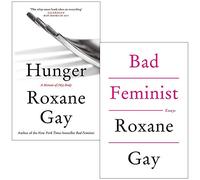 Hunger: A Memoir of My Body & Bad Feminist By Roxane Gay 2 Books Collection Set