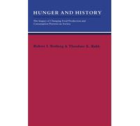 Hunger and History: The Impact of Changing Food Production and Consumption Patterns on Society (Studies in Interdisciplinary History)