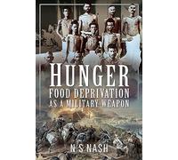Hunger: Food Deprivation as a Military Weapon